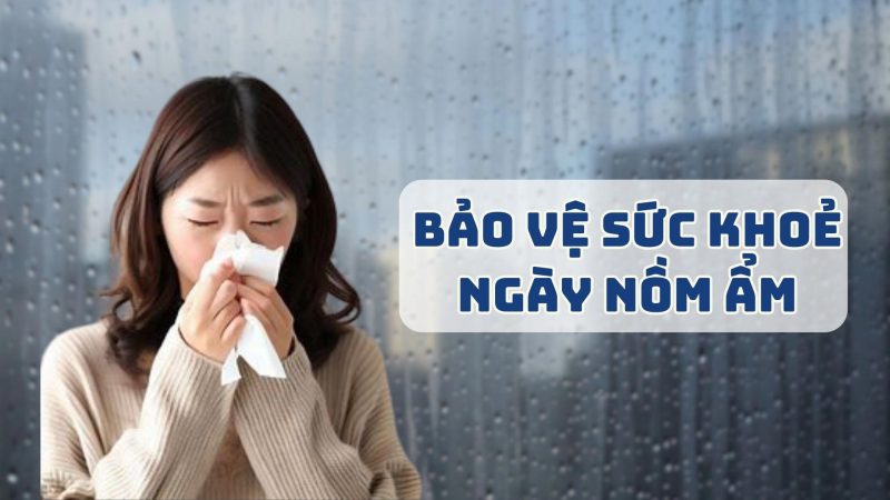 Giữ Gìn Sức Khỏe Khi Nồm Ẩm