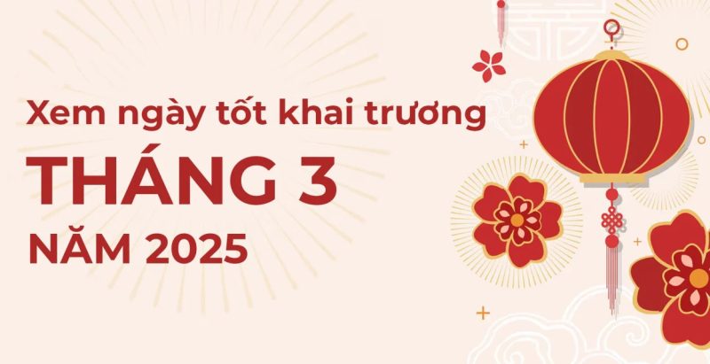 Ngày Đẹp Tháng 3 Năm 2025 Để Khai Trương Cửa Hàng Hoặc Công Ty
