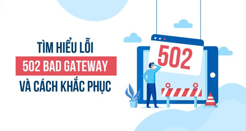 Cách khắc phục lỗi 502 Bad Gateway hiệu quả