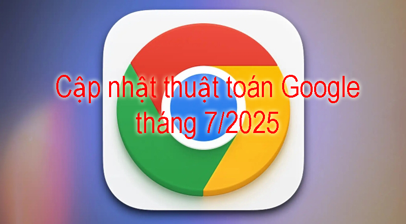 Google Đã Hoàn Thành Bản Cập Nhật Lõi Tháng 7/2025