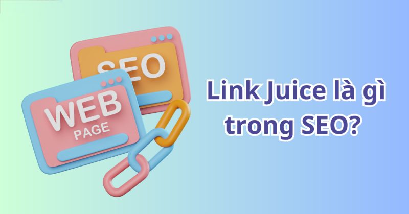 Tại Sao Link Juice Quan Trọng Đối Với SEO?