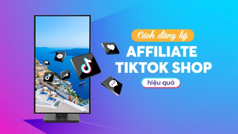 Cách đăng ký TikTok Affiliate chi tiết cho người mới