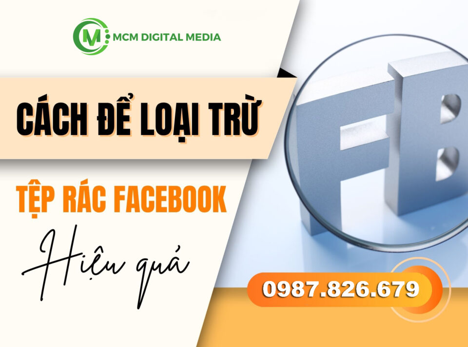 Cách Loại Trừ Tệp Ảo, Tệp Rác Trong Quảng Cáo Facebook