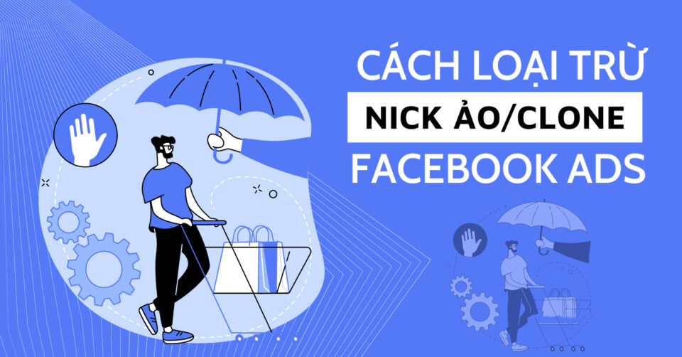 7 Cách Loại Trừ Tệp Ảo Trong Quảng Cáo Facebook Hiệu Quả Nhất 2026